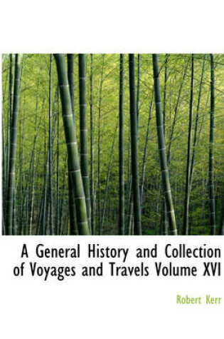 Cover of A General History and Collection of Voyages and Travels Volume XVI