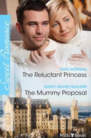Cover of The Reluctant Princess/The Mummy Proposal