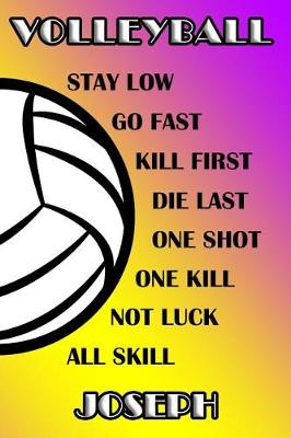 Book cover for Volleyball Stay Low Go Fast Kill First Die Last One Shot One Kill Not Luck All Skill Joseph