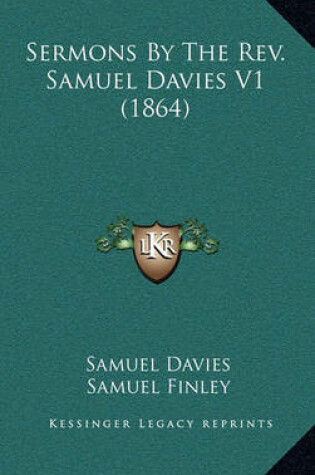 Cover of Sermons by the REV. Samuel Davies V1 (1864)