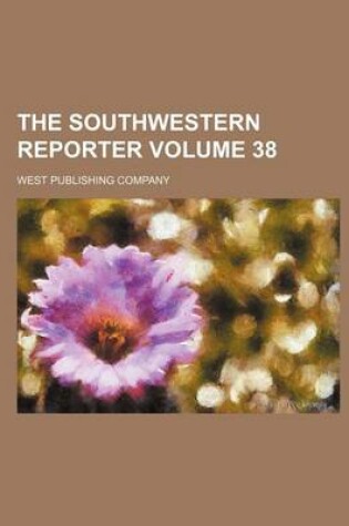 Cover of The Southwestern Reporter Volume 38