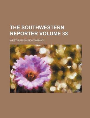 Book cover for The Southwestern Reporter Volume 38