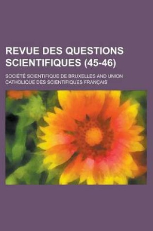 Cover of Revue Des Questions Scientifiques (45-46)