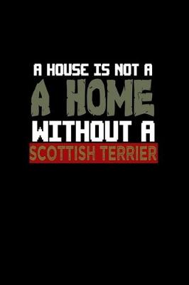 Book cover for A house is not a home without a Scottish terrier
