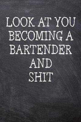 Book cover for Look At You Becoming A Bartender And Shit