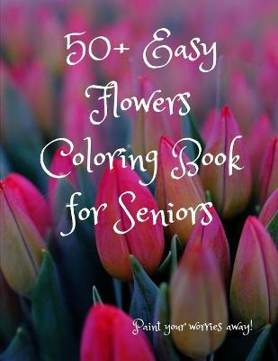 Book cover for 50+ Easy Flowers Coloring Book for Seniors