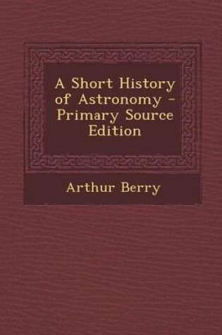 Cover of A Short History of Astronomy - Primary Source Edition