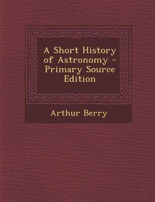 Book cover for A Short History of Astronomy - Primary Source Edition