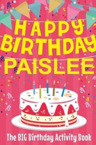 Cover of Happy Birthday Paislee - The Big Birthday Activity Book