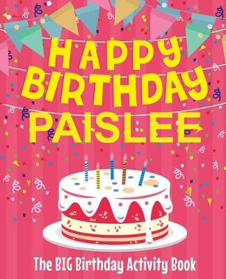 Book cover for Happy Birthday Paislee - The Big Birthday Activity Book