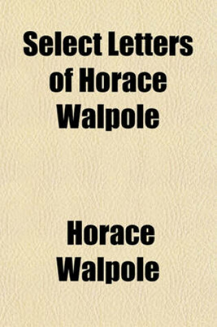 Cover of Select Letters of Horace Walpole