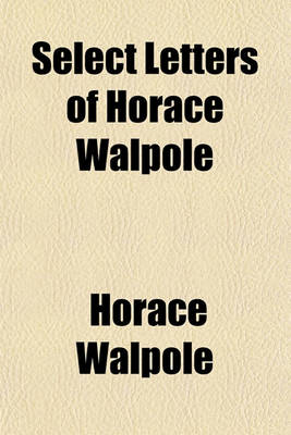 Book cover for Select Letters of Horace Walpole