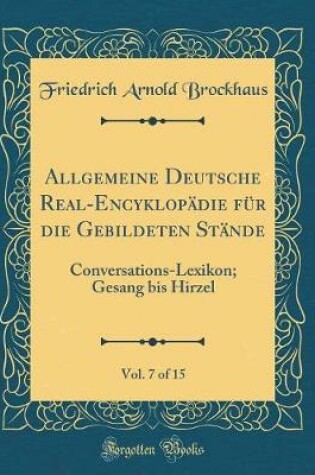 Cover of Allgemeine Deutsche Real-Encyklopadie Fur Die Gebildeten Stande, Vol. 7 of 15