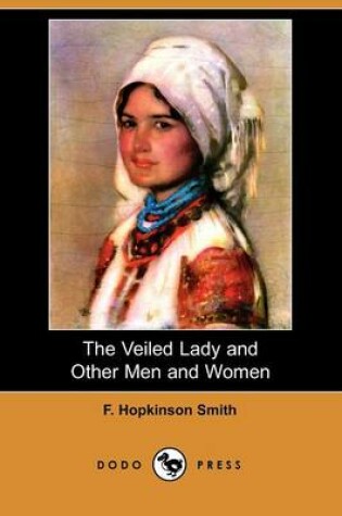 Cover of The Veiled Lady and Other Men and Women (Dodo Press)