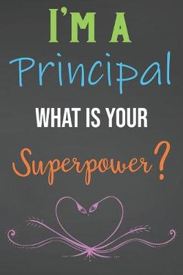 Book cover for I'm A Principal What Is Your Superpower?