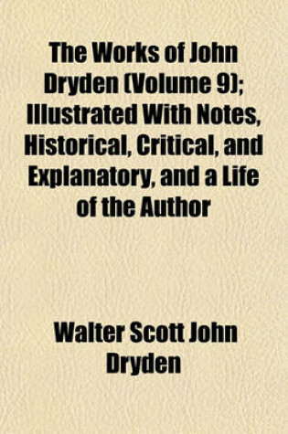 Cover of The Works of John Dryden Volume 9; Poetical Works