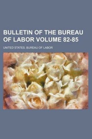 Cover of Bulletin of the Bureau of Labor Volume 82-85