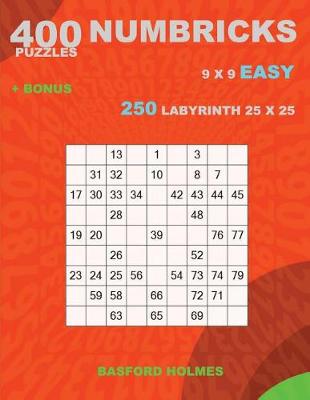 Cover of 400 NUMBRICKS puzzles 9 x 9 EASY + BONUS 250 LABYRINTH 25 x 25