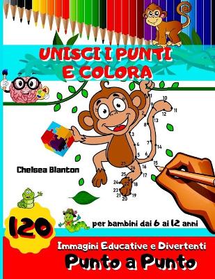 Book cover for Unisci I Punti e Colora 120 Immagini Educative e Divertenti Punto a Punto per Bambini dai 6-12 anni