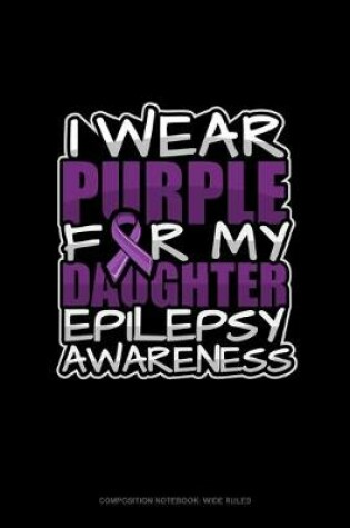 Cover of I Wear Purple For My Daughter Epilepsy Awareness