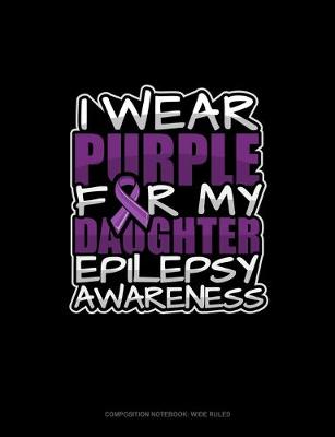 Book cover for I Wear Purple For My Daughter Epilepsy Awareness