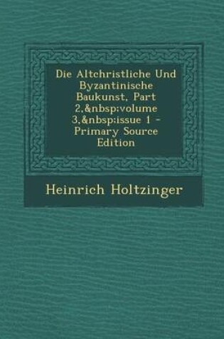 Cover of Die Altchristliche Und Byzantinische Baukunst, Part 2, Volume 3, Issue 1