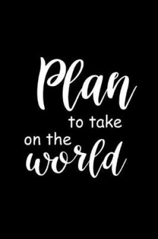 Cover of 2020 Daily Planner Funny Saying Plan To Take On The World 388 Pages