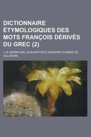 Cover of Dictionnaire Etymologiques Des Mots Francois Derives Du Grec (2 )
