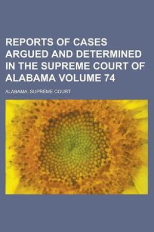 Cover of Reports of Cases Argued and Determined in the Supreme Court of Alabama Volume 74