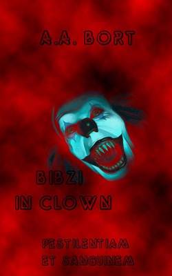 Book cover for Bibzi in Clown Pestilentiam Et Sanguinem