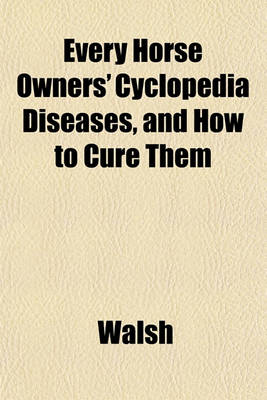 Book cover for Every Horse Owners' Cyclopedia Diseases, and How to Cure Them