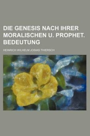 Cover of Die Genesis Nach Ihrer Moralischen U. Prophet. Bedeutung