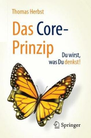Cover of Das CORE-Prinzip: Du wirst, was Du denkst!