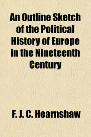 Cover of An Outline Sketch of the Political History of Europe in the Nineteenth Century