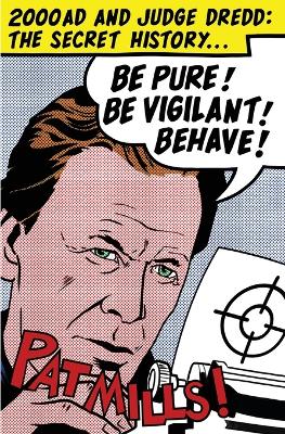 Book cover for Be Pure! Be Vigilant! Behave!: 2000AD & Judge Dredd: The Secret History