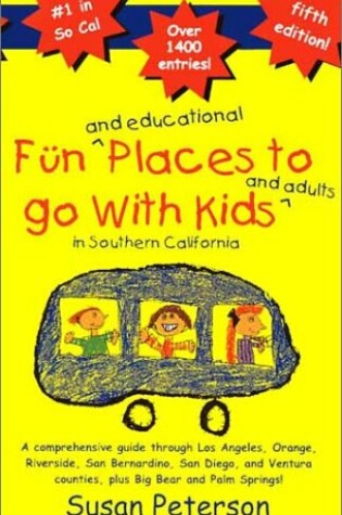 Cover of Fun and Educational Places to Go with Kids and Adults in Southern California