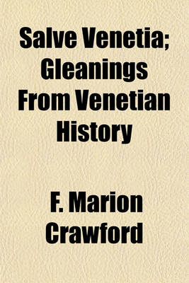 Book cover for Salve Venetia; Gleanings from Venetian History