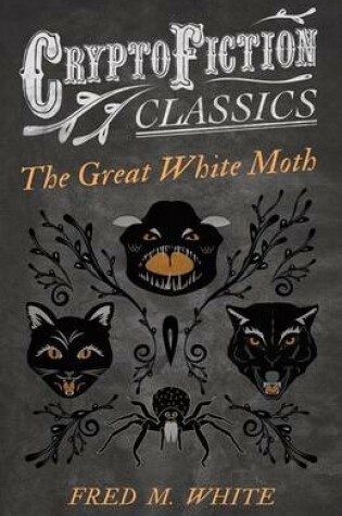 Cover of The Great White Moth (Cryptofiction Classics - Weird Tales of Strange Creatures)