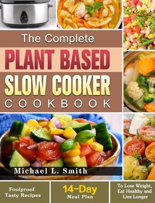 Book cover for The Complete Plant Based Slow Cooker Cookbook