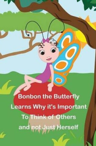 Cover of Bonbon The Butterfly Learns Why it's Important to Think of Others and not just Herself