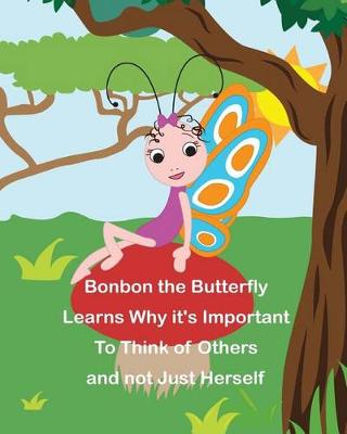 Book cover for Bonbon The Butterfly Learns Why it's Important to Think of Others and not just Herself