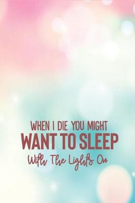 Book cover for When I Die You Might Want to Sleep with the Lights on