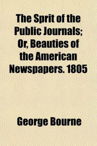 Cover of The Sprit of the Public Journals; Or, Beauties of the American Newspapers. 1805