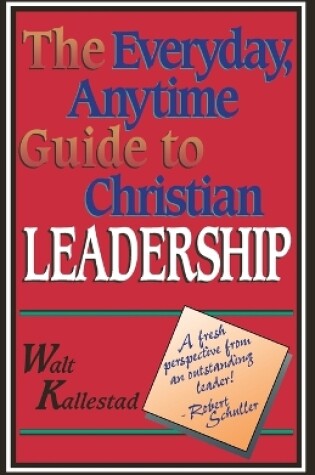 Cover of The Everyday, Anytime Guide to Christian Leadership