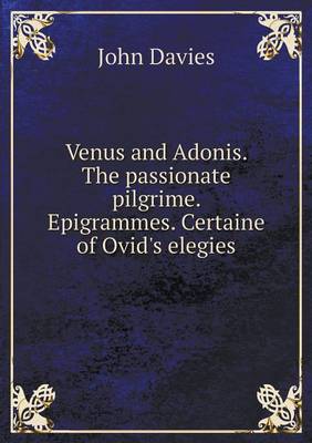Book cover for Venus and Adonis. The passionate pilgrime. Epigrammes. Certaine of Ovid's elegies