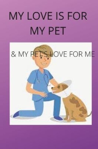 Cover of My Love Is for My Pets & My Pets's Love Is for Me