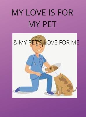 Book cover for My Love Is for My Pets & My Pets's Love Is for Me