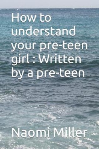 Cover of How to understand your preteen girl - Written by a preteen