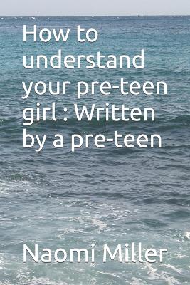 Book cover for How to understand your preteen girl - Written by a preteen