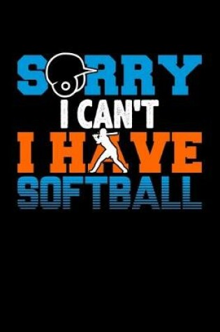 Cover of Sorry I Can't I Have Softball